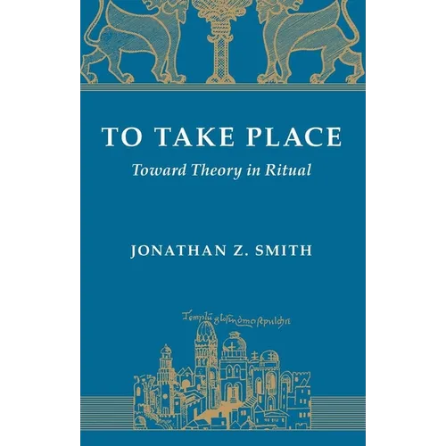 To Take Place: Toward Theory in Ritual - Paperback