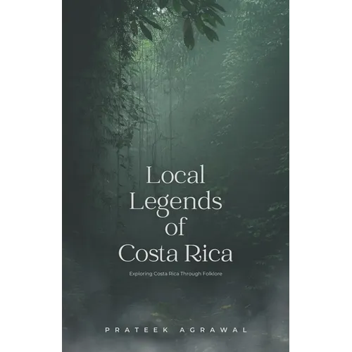 Local Legends of Costa Rica: Exploring Costa Rica Through Folklore - Paperback