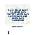 Quick Start Guide to Azure Data Factory, Azure Data Lake Server, and Azure Data Warehouse - Paperback