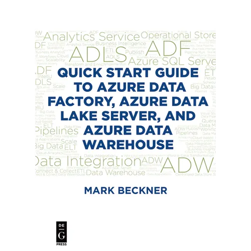 Quick Start Guide to Azure Data Factory, Azure Data Lake Server, and Azure Data Warehouse - Paperback
