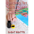 Teaching Art with Heart: A Holistic Approach to Elementary School Art Education. - Paperback