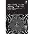 Connecting Visual Literacy to Theory: Revisiting the Disruptions of Visual Thinkers in Education and Beyond - Paperback