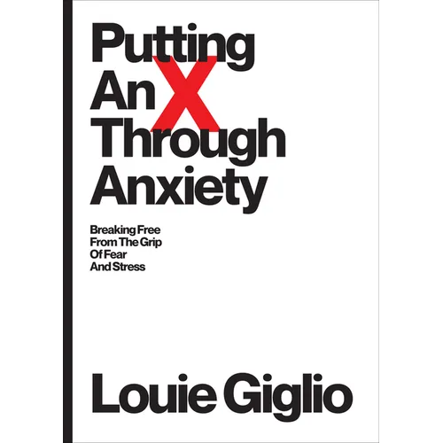 Putting an X Through Anxiety: Breaking Free from the Grip of Fear and Stress - Paperback