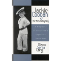 Jackie Coogan: The World's Boy King: A Biography of Hollywood's Legendary Child Star - Paperback