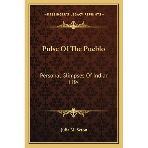 Pulse Of The Pueblo: Personal Glimpses Of Indian Life - Paperback