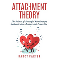 Attachment Theory, The Science of Successful Relationships, Authentic Love, Romance and Connection - Paperback