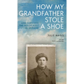 How My Grandfather Stole a Shoe (and Survived the Holocaust in Ukraine) - Paperback