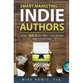 Smart Marketing for Indie Authors: How I Sold my First 1,563 Books and Counting! - Paperback