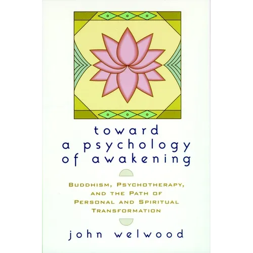Toward a Psychology of Awakening: Buddhism, Psychotherapy, and the Path of Personal and Spiritual Transformation - Paperback