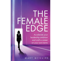The Female Edge: Accelerate Your Leadership Ambition and Craft a Career on Your Own Terms - Paperback