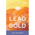 Turning Lead Into Gold: The Transformative Alchemy of Waldorf Teaching - Paperback