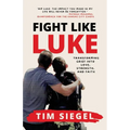 Fight Like Luke: Transforming Grief Into Love, Strength, and Faith - Paperback