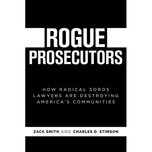 Rogue Prosecutors: How Radical Soros Lawyers Are Destroying America's Communities - Paperback