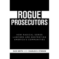 Rogue Prosecutors: How Radical Soros Lawyers Are Destroying America's Communities - Paperback