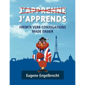 J'apprenne J'apprends: French Verb Conjugations Made Easier - Paperback