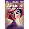Anxiety: Hidden Causes: Why your anxiety may not be "all in your head" but from something physical - Paperback