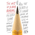 The Art of X-Ray Reading: How the Secrets of 25 Great Works of Literature Will Improve Your Writing - Paperback