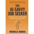 The AI-Savvy Job Seeker: Transform Your LinkedIn Profile and Outshine the Competition - Paperback