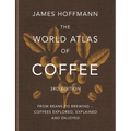 The World Atlas of Coffee 3rd Edition: From Beans to Brewing - Coffees Explored, Explained and Enjoyed - Hardcover