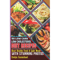90 Low Carb Low Cholesterol Diet Recipes: Heart Healthy Fresh & Light Meals with Stunning Photos - Paperback