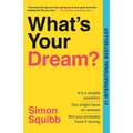 What's Your Dream?: Find Your Passion. Love Your Work. Build a Richer Life. - Paperback