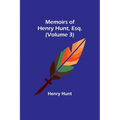 Memoirs of Henry Hunt, Esq. (Volume 3) - Paperback
