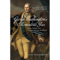 George Washington's Momentous Year: Twelve Months That Transformed the Revolution--Vol. 2: Valley Forge to Monmouth, January to July 1778 - Hardcover