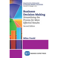 Business Decision Making, Second Edition: Streamlining the Process for More Effective Results - Paperback