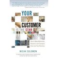 Your Customer Is The Star: How To Make Millennials, Boomers and Everyone Else Love Your Business - Paperback