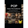 Pop Goes The Collector: The Funko Enthusiast's Guide to Collecting, Displaying, and Enjoying the Craze - Paperback