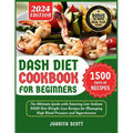 Dash Diet Cookbook for Beginners 2024: 1500 Days of Low-Sodium Dash Diet Weight Loss Recipes for Managing High Blood Pressure and Hypertension Include - Paperback
