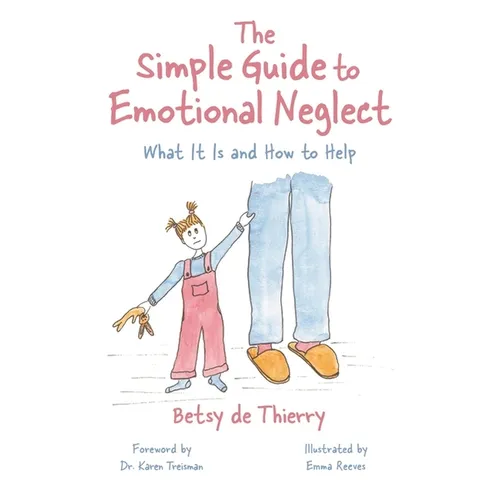 The Simple Guide to Emotional Neglect: What It Is and How to Help - Paperback