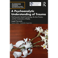 A Psychoanalytic Understanding of Trauma: Post-Traumatic Mental Functioning, the Zero Process, and the Construction of Reality - Paperback