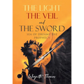 THE LIGHT THE VEIL and THE SWORD: Sea of Dreams the Prophecy - Paperback