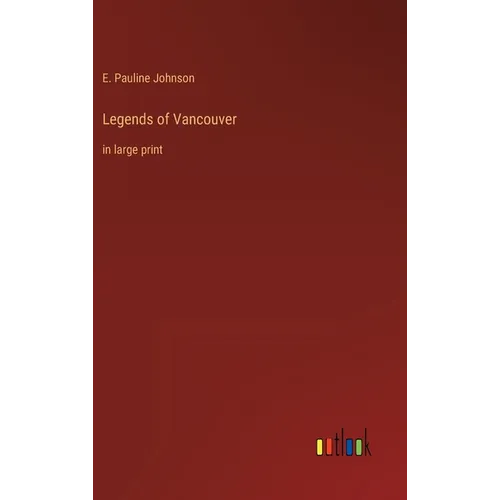 Legends of Vancouver: in large print - Hardcover