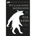 William Hope Hodgson and the Rise of the Weird: Possibilities of the Dark - Paperback
