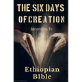 The Six Days of Creation According to Ethiopian Bible - Paperback