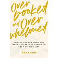 Overbooked and Overwhelmed: How to Keep Up with God When You're Just Trying to Keep Up with Life - Paperback