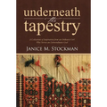 Underneath the Tapestry: A Collection of Inspiration from an Ordinary Girl Who Serves an Extraordinary God - Hardcover