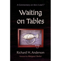 Waiting on Tables: A Commentary on Acts 6 and 7 - Hardcover