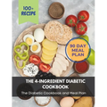 The 4-Ingredient Diabetic Cookbook: The Diabetic Cookbook and Meal Plan.: The Complete: 100+ Recipes, Meal Plan, Long-Term Diabetic Management - Paperback