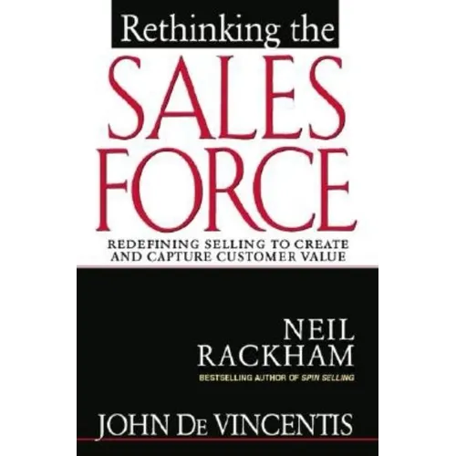 Rethinking the Sales Force: Redefining Selling to Create and Capture Customer Value - Hardcover
