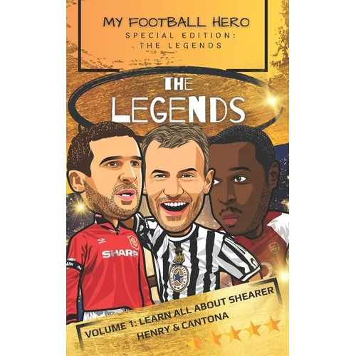 My Football Hero: The Legends: Volume 1: Learn all about Shearer, Henry and Cantona - Paperback