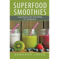 Superfood Smoothies: Superfoods with Smoothies for Weightloss - Paperback