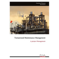Turnaround Maintenance Management: A project Management - Paperback