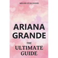 Ariana Grande The Ultimate Guide - Paperback