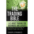 The Trading Bible: A-Z about Trading for Beginners and Experts: The Authoritative Guide on How to Trade Like a Pro - Paperback