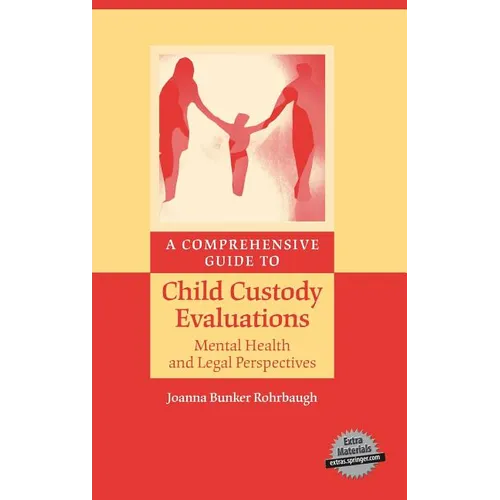 A Comprehensive Guide to Child Custody Evaluations: Mental Health and Legal Perspectives - Hardcover