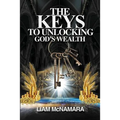 The Keys to Unlocking God's Wealth: Time for change. Time for a new mindset! - Paperback