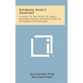 External Insect Anatomy: A Guide To The Study Of Insect Anatomy And An Introduction To Systematic Entomology - Hardcover